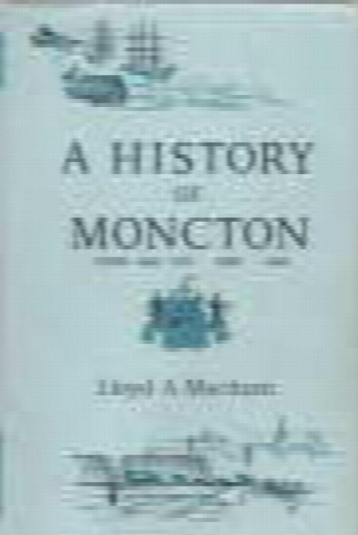 Image for A HISTORY OF MONCTON 1855 1965; A HISTORY OF MONCTON 1855 1965;
