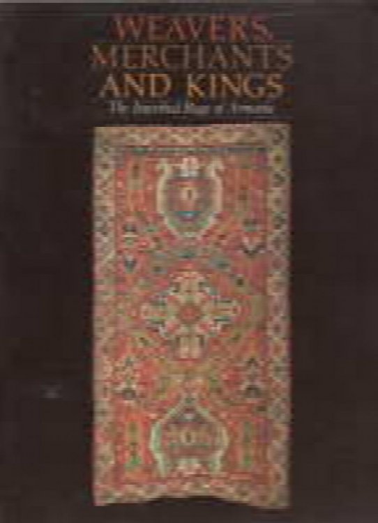 Image for Weavers, Merchants, and Kings: The Inscribed Rugs of Armenia Weavers, Merchants, and Kings: The Inscribed Rugs of Armenia
