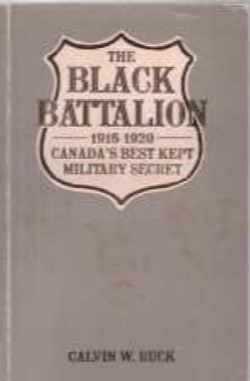 Image for THE BLACK BATTALION 1916-1920 Canada's Best Kept Military Secret THE BLACK BATTALION 1916-1920 Canada's Best Kept Military Secret