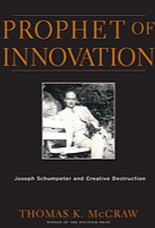 Image for Prophet of Innovation: Joseph Schumpeter and Creative Destruction Prophet of Innovation: Joseph Schumpeter and Creative Destruction