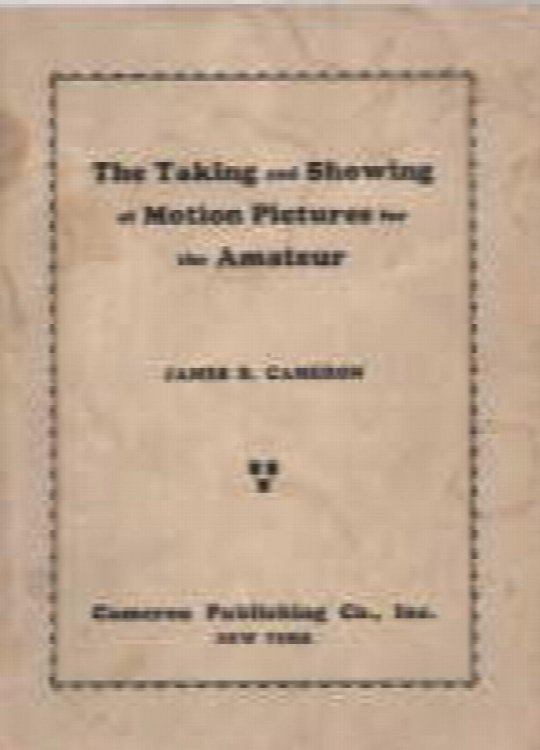 Image for The taking and showing of motion pictures for the amateur The taking and showing of motion pictures for the amateur