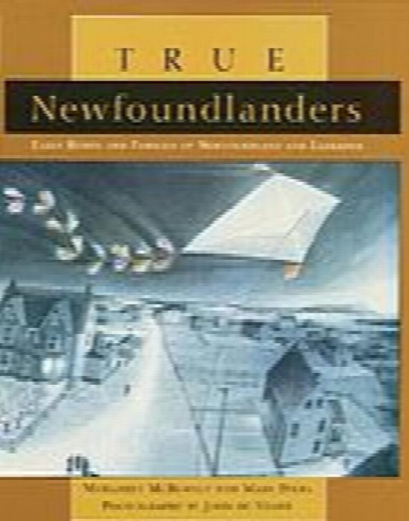 Image for True Newfoundlanders: Early Homes and Families of Newfoundland and Labrador True Newfoundlanders: Early Homes and Families of Newfoundland and Labrador