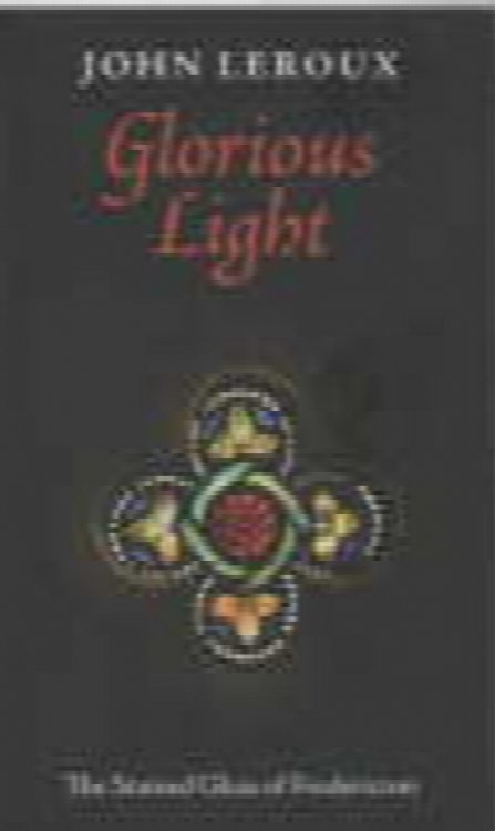 Image for Glorious Light: The Stained Glass of Fredericton Glorious Light: The Stained Glass of Fredericton