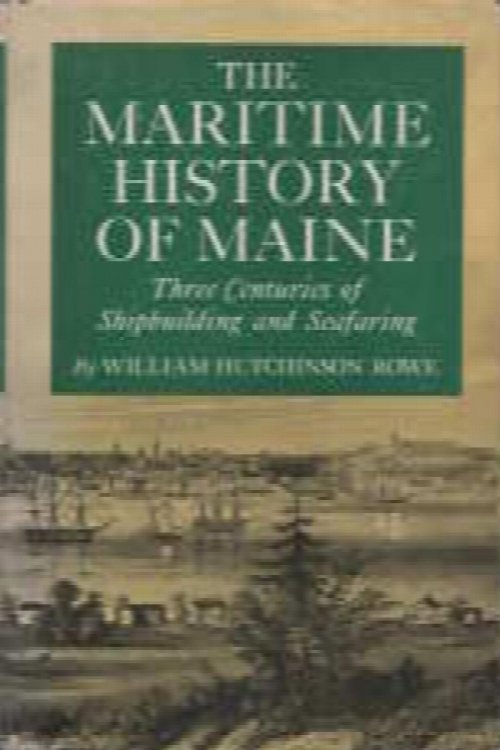 Image for The maritime history of Maine, three centuries of shipbuilding & seafaring The maritime history of Maine, three centuries of shipbuilding & seafaring
