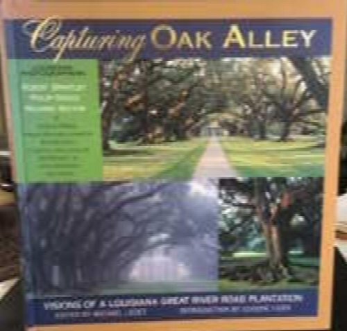 Image for Capturing Oak Alley: Visions of a Louisiana Great River Road Plantation Capturing Oak Alley: Visions of a Louisiana Great River Road Plantation