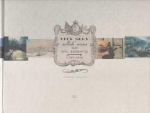 Image for City seen : artists' views of St John's 1785-2010 City seen : artists' views of St John's 1785-2010