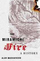 Image for THE MIRAMICHI FIRE : a History THE MIRAMICHI FIRE : a History