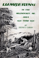 Image for Lumbering in the Millinocket, Me. area 1930 thru 1950 Lumbering in the Millinocket, Me. area 1930 thru 1950