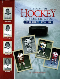 Image for HISTORY OF HOCKEY IN FREDERICTON Part Three1970-1981 HISTORY OF HOCKEY IN FREDERICTON Part Three1970-1981