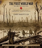 Image for The First World War Remembered: Centenary Edition The First World War Remembered: Centenary Edition
