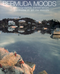 Image for Bermuda Moods: A Photographic Celebration of Bermuda in All Its Moods Bermuda Moods: A Photographic Celebration of Bermuda in All Its Moods