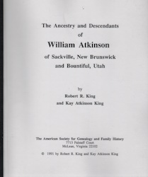 Image for The ancestry and descendants of William Atkinson of Sackville, New Brunswick, and Bountiful, Utah The ancestry and descendants of William Atkinson of Sackville, New Brunswick, and Bountiful, Utah