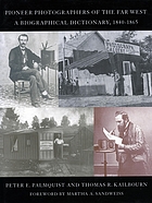 Image for Pioneer Photographers of the Far West: A Biographical Dictionary, 1840-1865 Pioneer Photographers of the Far West: A Biographical Dictionary, 1840-1865