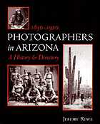 Image for Photographers in Arizona: 1850-1920 A History and Directory Photographers in Arizona: 1850-1920 A History and Directory