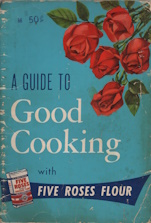 Image for A guide to good cooking : being a collection of good recipes carefully tested and approved under the supervision of Pauline Harvey to which have been added recipes chosen from the contributions of over fifteen thousand users of Five Roses all purpose, vitamin enriched flour, throughout Canada : toge A guide to good cooking : being a collection of good recipes carefully tested and approved under the supervision of Pauline Harvey to which have been added recipes chosen from the contributions of over fifteen thousand users of Five Roses all purpose, vitamin enriched flour, throughout Canada : toge