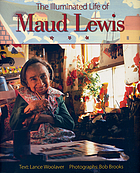 Image for The Illuminated Life of Maud Lewis The Illuminated Life of Maud Lewis