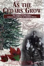 Image for As the Cedars Grow - The Origins of Saint John's Lebanese Community in Canadian History As the Cedars Grow - The Origins of Saint John's Lebanese Community in Canadian History