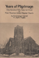 Image for Years Of Pilgrimage - One Hundred Fifty Years For Christ In First Moncton United Baptist Church Years Of Pilgrimage - One Hundred Fifty Years For Christ In First Moncton United Baptist Church