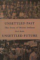 Image for Unsettled Past, Unsettled Future: The Story of Maine Indians Unsettled Past, Unsettled Future: The Story of Maine Indians