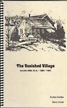 Image for THE VANISHED VILLAGE : Jewett's Mills, N.B., 1804-1967 THE VANISHED VILLAGE : Jewett's Mills, N.B., 1804-1967