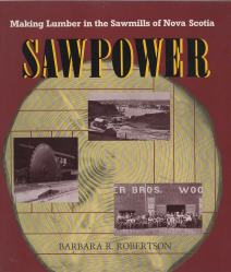 Image for SAW POWER : making lumber in the sawmills of Nova Scotia SAW POWER : making lumber in the sawmills of Nova Scotia