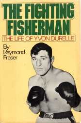 THE FIGHTING FISHERMAN: the life of Yvon Durelle,; Signed Copy