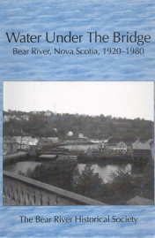 Image for WATER UNDER THE BRIDGE: Bear River, Nova Scotia, 1920-1980 : the millennium project of the Bear River Historical Society WATER UNDER THE BRIDGE: Bear River, Nova Scotia, 1920-1980 : the millennium project of the Bear River Historical Society