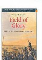 Image for FIELD OF GLORY : the Battle of Crysler's Farm, 1813 FIELD OF GLORY : the Battle of Crysler's Farm, 1813