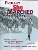 Image for PROUDLY SHE MARCHED : training Canada's World War II women in Waterloo County. Volume 2, Women's Royal Canadian Naval Service PROUDLY SHE MARCHED : training Canada's World War II women in Waterloo County. Volume 2, Women's Royal Canadian Naval Service