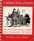 Image for A House Full of Grits: 118 favourite recipes from New Brunswick's 58 MLA's / N.B. Women's Liberal Association A House Full of Grits: 118 favourite recipes from New Brunswick's 58 MLA's / N.B. Women's Liberal Association
