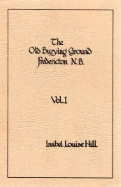 Image for THE OLD BURYING GROUND, FREDERICTON N.B. Volume 1, THE OLD BURYING GROUND, FREDERICTON N.B. Volume 1,