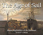 Image for The age of sail : master shipbuilders of the Maritimes The age of sail : master shipbuilders of the Maritimes
