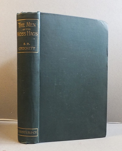 Image for The Men of the Moss-Hags. Being a History of Adventure Taken from the Papers of William Gordon of Earlstoun in Galloway and Told Over Again by S. R. Crockett The Men of the Moss-Hags. Being a History of Adventure Taken from the Papers of William Gordon of Earlstoun in Galloway and Told Over Again by S. R. Crockett