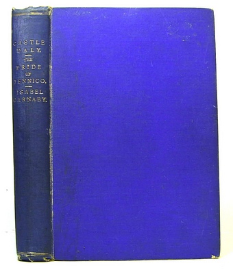 Image for Castle Daly. The Story of an Irish Home Thirty Years Ago (1875); The Pride of Jennico Being A Memoir of Captain Basil Jennico (1897); Concerning Isabel Carnaby (1898) Castle Daly. The Story of an Irish Home Thirty Years Ago (1875); The Pride of Jennico Being A Memoir of Captain Basil Jennico (1897); Concerning Isabel Carnaby (1898)