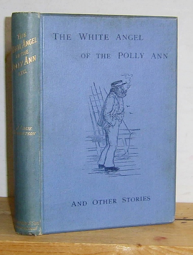 Image for The White Angel of the Polly Ann and Other Stories. A Book of Fables and Fancies (1886) The White Angel of the Polly Ann and Other Stories. A Book of Fables and Fancies (1886)