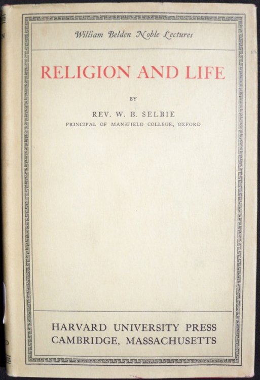RELIGION AND LIFE BEING THE WILLIAM BELDEN NOBLE LECTURES DELIVERED IN HARVARD UNIVERSITY 1930
