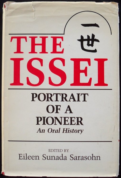 Image for THE ISSEI: PORTRAIT OF A PIONEER, AN ORAL HISTORY THE ISSEI: PORTRAIT OF A PIONEER, AN ORAL HISTORY