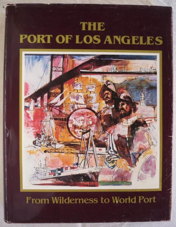 Image for THE PORT OF LOS ANGELES: FROM WILDERNESS TO WORLD PORT THE PORT OF LOS ANGELES: FROM WILDERNESS TO WORLD PORT