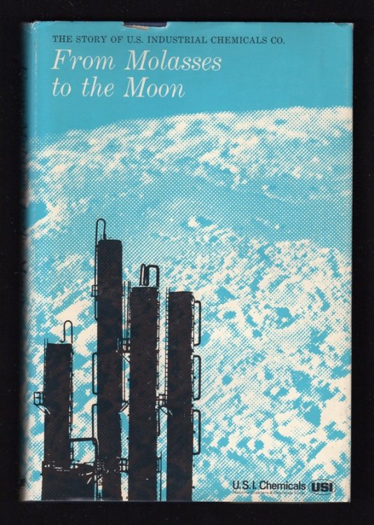 Image for FROM MOLASSES TO THE MOON: THE STORY OF U.S. INDUSTRIAL CHEMICALS CO. FROM MOLASSES TO THE MOON: THE STORY OF U.S. INDUSTRIAL CHEMICALS CO.