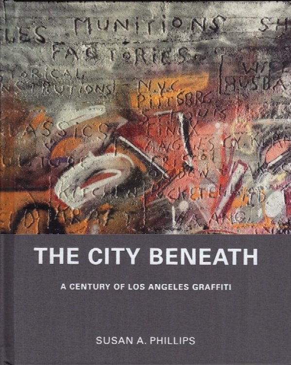 Image for THE CITY BENEATH: A CENTURY OF LOS ANGELES GRAFFITI THE CITY BENEATH: A CENTURY OF LOS ANGELES GRAFFITI
