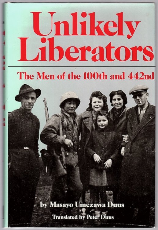 UNLIKELY LIBERATORS: THE MEN OF THE 100TH AND 442ND