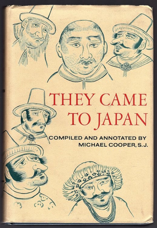 Image for THEY CAME TO JAPAN: AN ANTHOLOGY OF EUROPEAN REPORTS IN JAPAN, 1543-1640 THEY CAME TO JAPAN: AN ANTHOLOGY OF EUROPEAN REPORTS IN JAPAN, 1543-1640