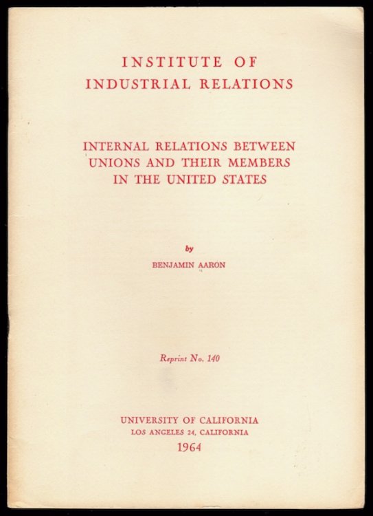 INTERNAL RELATIONS BETWEEN UNIONS AND THEIR MEMBERS IN THE UNITED STATES, REPRINT NO. 140