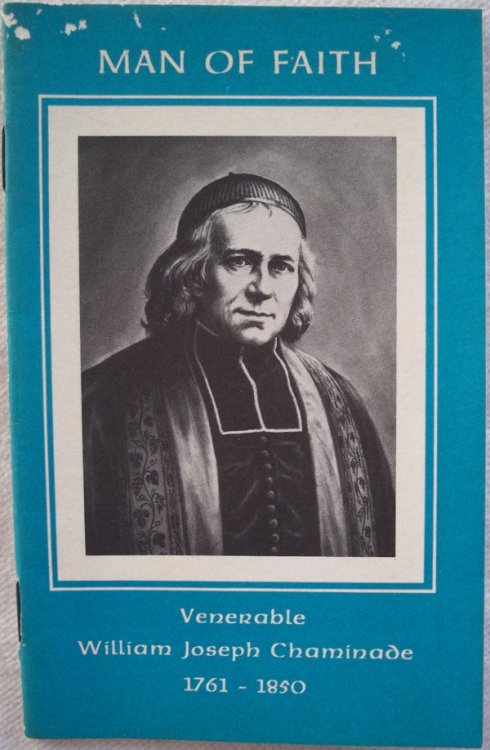 Image for MAN OF FAITH: VENERABLE WILLIAM JOSEPH CHAMINADE, 1761-1850 MAN OF FAITH: VENERABLE WILLIAM JOSEPH CHAMINADE, 1761-1850