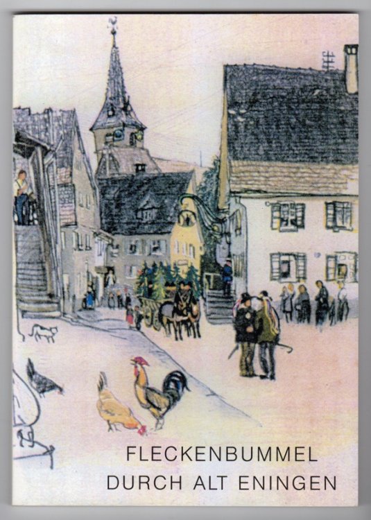 Image for EIN FLECKENBUMMEL DURCH ALT-ENINGEN MIT VIELEN HISTORISCHEN BILDERN EIN FLECKENBUMMEL DURCH ALT-ENINGEN MIT VIELEN HISTORISCHEN BILDERN