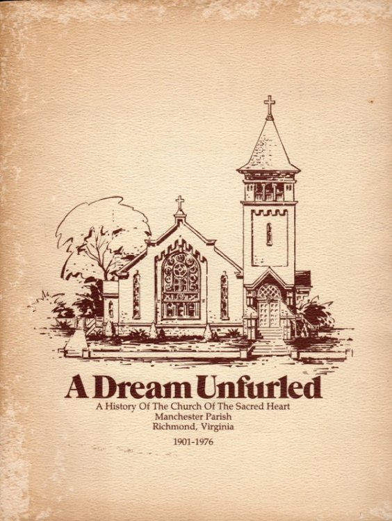 Image for A DREAM UNFURLED: A HISTORY OF THE CHURCH OF THE SACRED HEART, MANCHESTER PARISH, RICHMOND, VIRGINIA, 1901-1976 A DREAM UNFURLED: A HISTORY OF THE CHURCH OF THE SACRED HEART, MANCHESTER PARISH, RICHMOND, VIRGINIA, 1901-1976