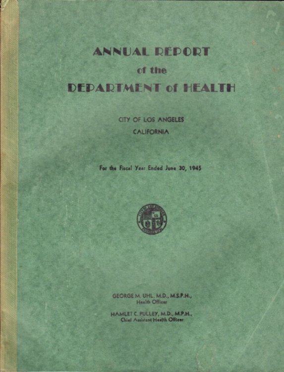 Image for ANNUAL REPORT OF THE DEPARTMENT OF HEALTH, CITY OF LOS ANGELES, CALIFORNIA, FOR THE FISCAL YEAR ENDED JUNE 30, 1945 ANNUAL REPORT OF THE DEPARTMENT OF HEALTH, CITY OF LOS ANGELES, CALIFORNIA, FOR THE FISCAL YEAR ENDED JUNE 30, 1945