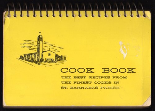 Image for COOK BOOK: THE BEST RECIPES FROM THE FINEST COOKS IN ST. BARNABAS PARISH COOK BOOK: THE BEST RECIPES FROM THE FINEST COOKS IN ST. BARNABAS PARISH