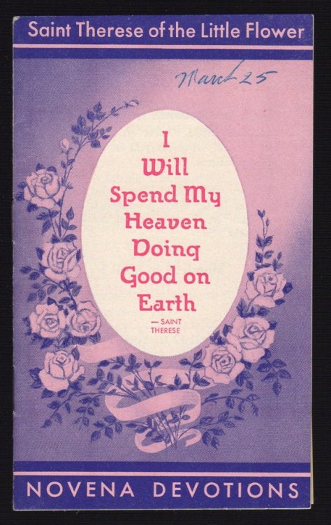 Image for SAINT THERESE OF THE LITTLE FLOWER NOVENA DEVOTIONS (I WILL SPEND MY HEAVEN DOING GOOD ON EARTH) SAINT THERESE OF THE LITTLE FLOWER NOVENA DEVOTIONS (I WILL SPEND MY HEAVEN DOING GOOD ON EARTH)