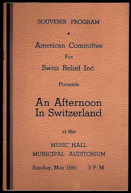 Image for SOUVENIR PROGRAM, AMERICAN COMMITTEE FOR SWISS RELIEF INC. PRESENTS AN AFTERNOON IN SWITZERLAND AT THE MUSIC HALL MUNICIPAL AUDITORIUM, SUNDAY, MAY 18TH SOUVENIR PROGRAM, AMERICAN COMMITTEE FOR SWISS RELIEF INC. PRESENTS AN AFTERNOON IN SWITZERLAND AT THE MUSIC HALL MUNICIPAL AUDITORIUM, SUNDAY, MAY 18TH